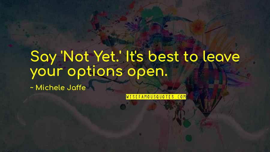 Options Open Quotes By Michele Jaffe: Say 'Not Yet.' It's best to leave your Options Open Quotes By Michele Jaffe: Say 'Not Yet.' It's best to leave your