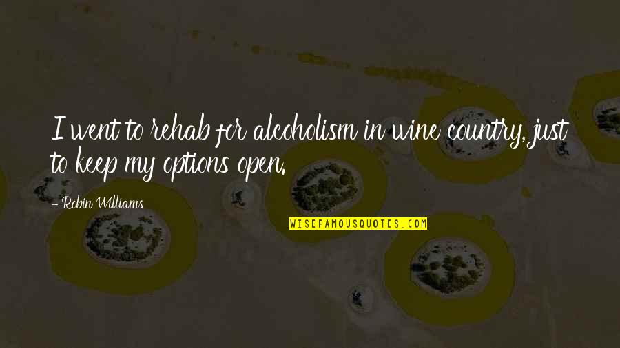 Options Open Quotes By Robin Williams: I went to rehab for alcoholism in wine