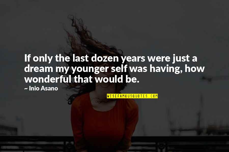 Optocht Oeteldonk Quotes By Inio Asano: If only the last dozen years were just Optocht Oeteldonk Quotes By Inio Asano: If only the last dozen years were just