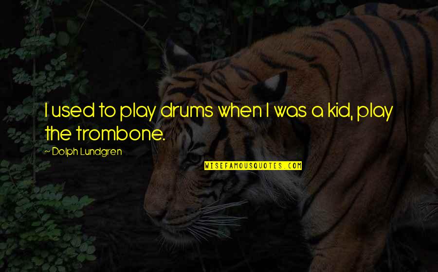 Optometric Eye Quotes By Dolph Lundgren: I used to play drums when I was Optometric Eye Quotes By Dolph Lundgren: I used to play drums when I was