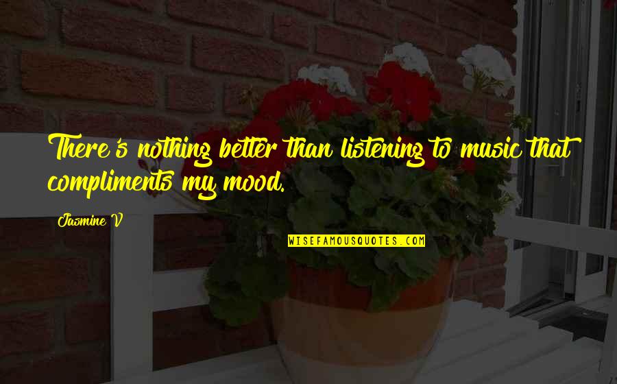 Optometric Quotes By Jasmine V: There's nothing better than listening to music that