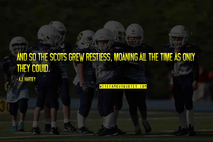 Optreden Nazareth Quotes By A.J. Hartley: And so the Scots grew restless, moaning all