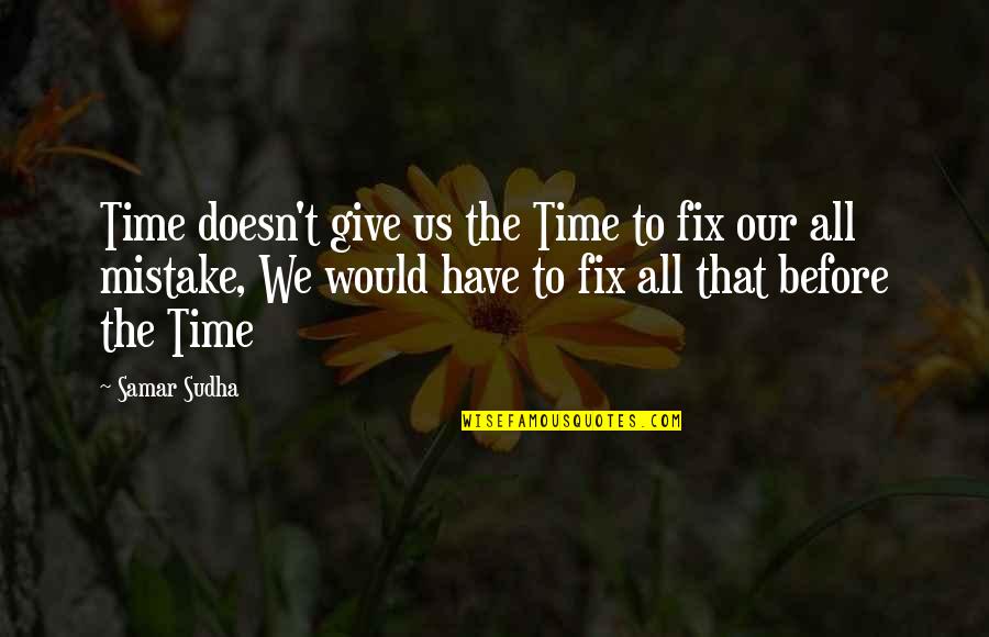 Optreden Verleden Quotes By Samar Sudha: Time doesn't give us the Time to fix