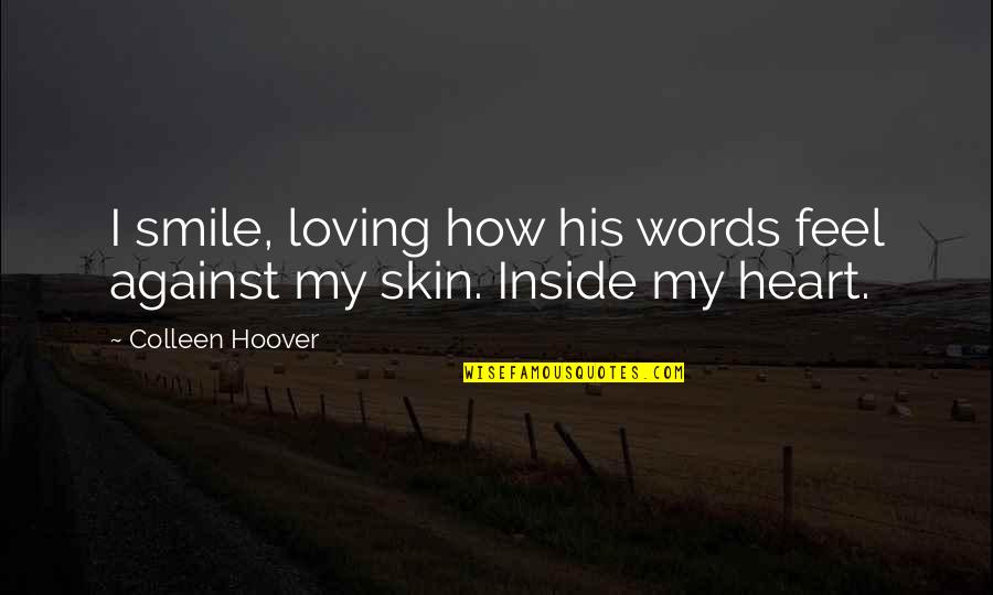 Optrex Spray Quotes By Colleen Hoover: I smile, loving how his words feel against Optrex Spray Quotes By Colleen Hoover: I smile, loving how his words feel against
