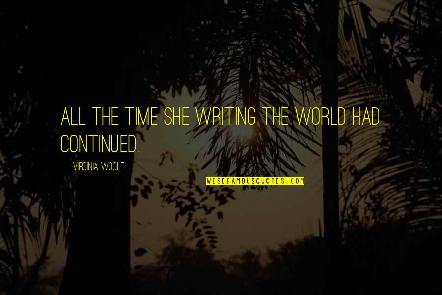 Opts Out Quotes By Virginia Woolf: All the time she writing the world had
