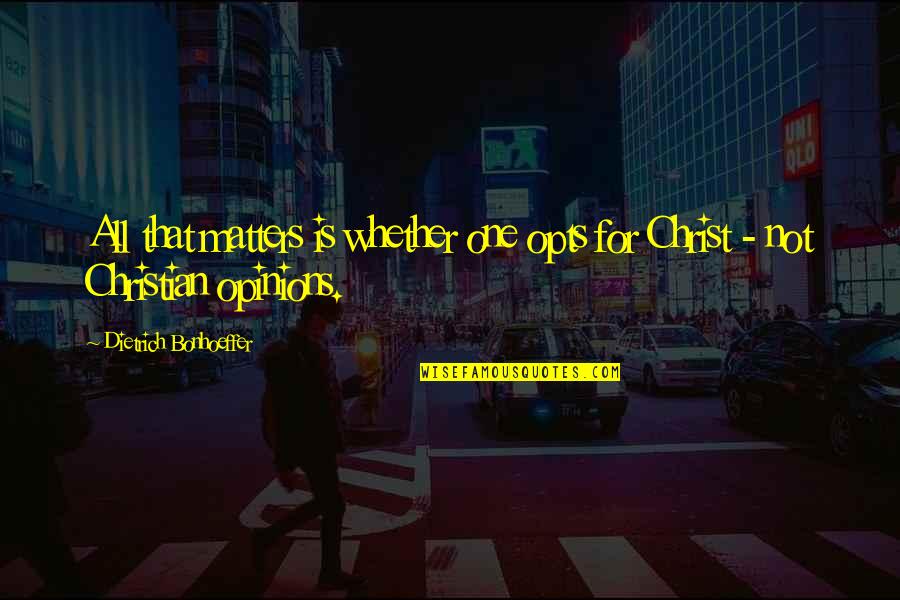 Opts Quotes By Dietrich Bonhoeffer: All that matters is whether one opts for