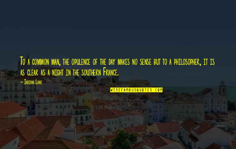 Opulence Quotes By Indiana Lang: To a common man, the opulence of the