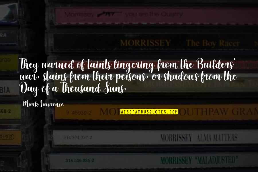 Opulence Quotes By Mark Lawrence: They warned of taints lingering from the Builders'