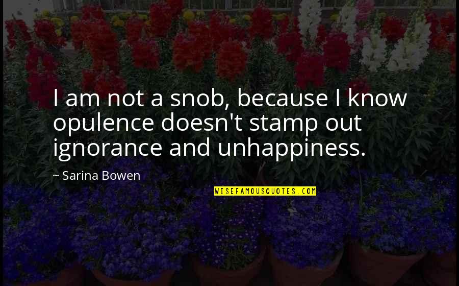 Opulence Quotes By Sarina Bowen: I am not a snob, because I know