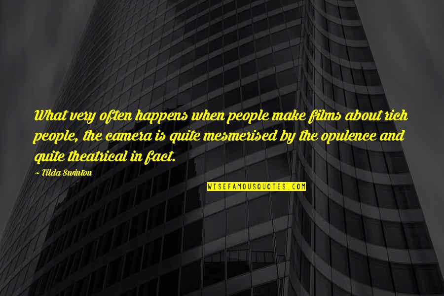 Opulence Quotes By Tilda Swinton: What very often happens when people make films