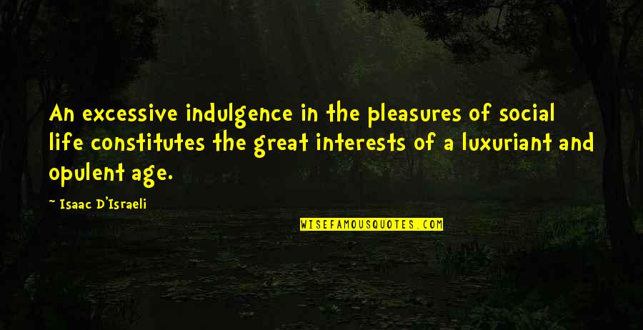 Opulent Quotes By Isaac D'Israeli: An excessive indulgence in the pleasures of social