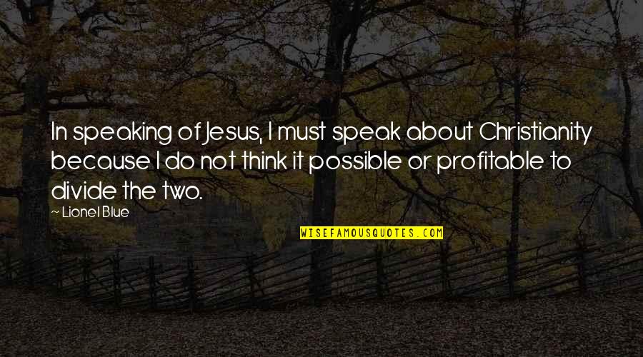 Opulent Quotes By Lionel Blue: In speaking of Jesus, I must speak about