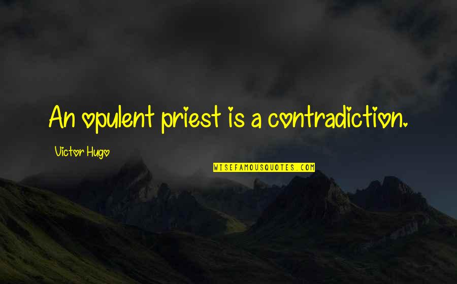 Opulent Quotes By Victor Hugo: An opulent priest is a contradiction.