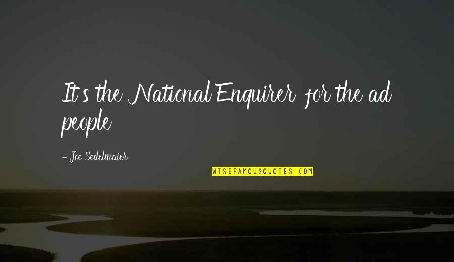 Opulent Treasures Quotes By Joe Sedelmaier: It's the 'National Enquirer' for the ad people