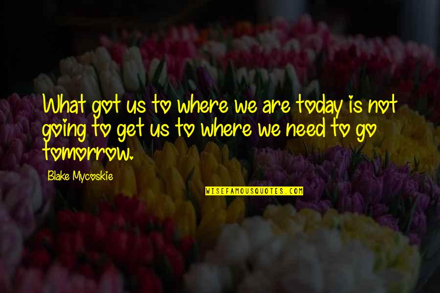 Opulente Wine Quotes By Blake Mycoskie: What got us to where we are today Opulente Wine Quotes By Blake Mycoskie: What got us to where we are today