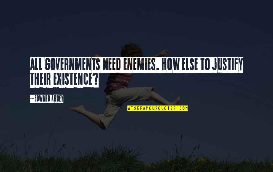 Opulently Decorated Quotes By Edward Abbey: All governments need enemies. How else to justify
