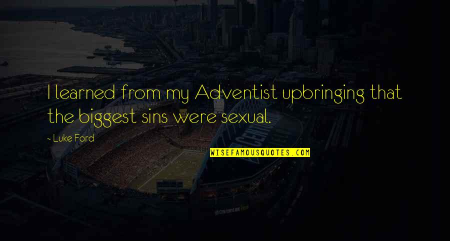 Opulently Quotes By Luke Ford: I learned from my Adventist upbringing that the