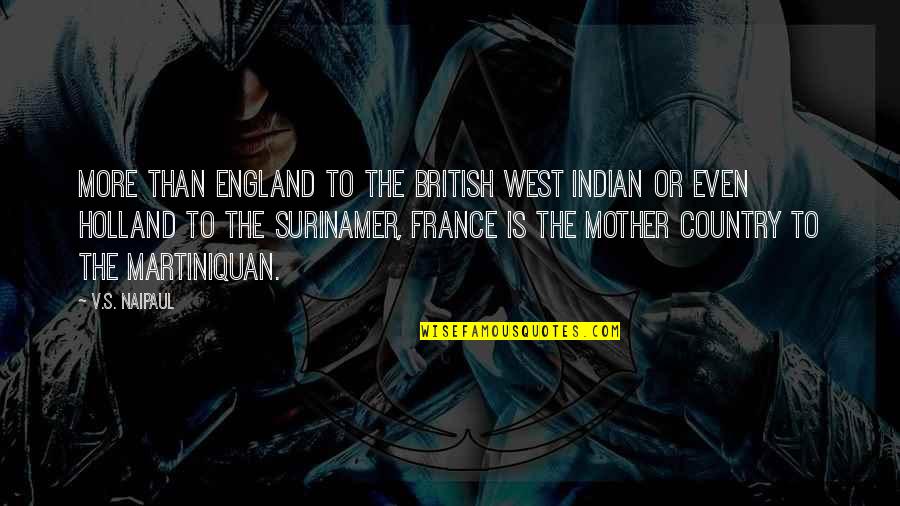 Opunere Quotes By V.S. Naipaul: More than England to the British West Indian