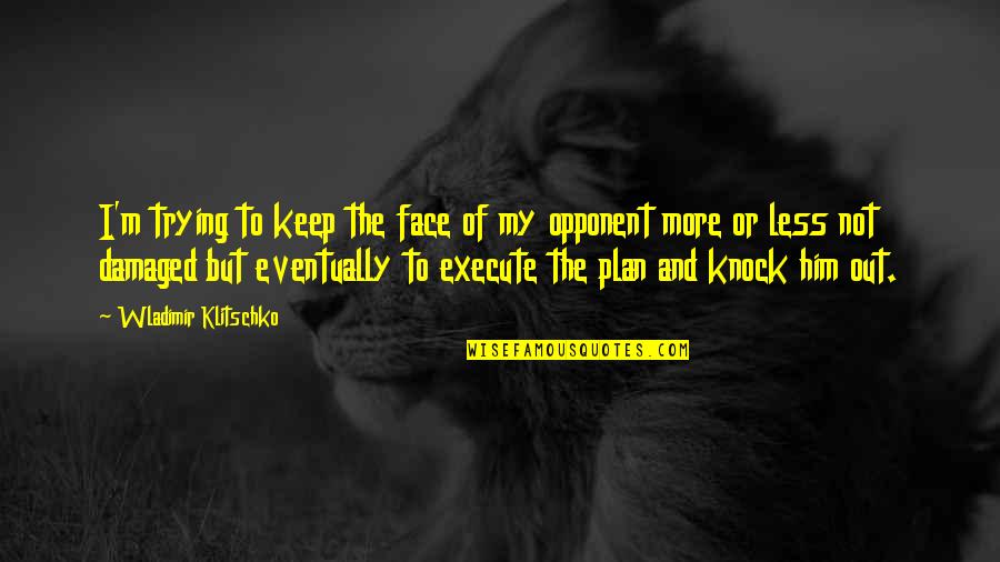 Opus Event Quotes By Wladimir Klitschko: I'm trying to keep the face of my Opus Event Quotes By Wladimir Klitschko: I'm trying to keep the face of my