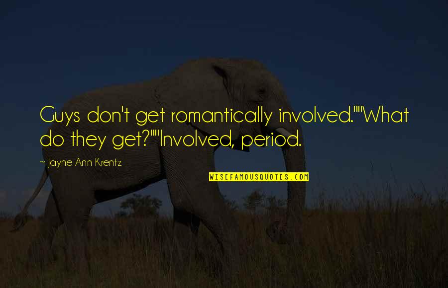 Opuseram Significado Quotes By Jayne Ann Krentz: Guys don't get romantically involved.""What do they get?""Involved, Opuseram Significado Quotes By Jayne Ann Krentz: Guys don't get romantically involved.""What do they get?""Involved,