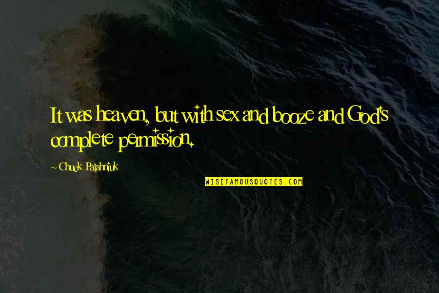 Opustili Nas Quotes By Chuck Palahniuk: It was heaven, but with sex and booze