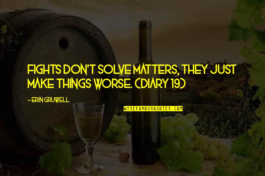 Opustili Quotes By Erin Gruwell: Fights don't solve matters, they just make things