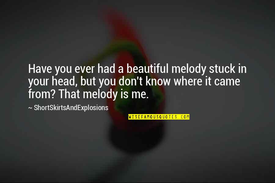 Opvallende Rugzak Quotes By ShortSkirtsAndExplosions: Have you ever had a beautiful melody stuck