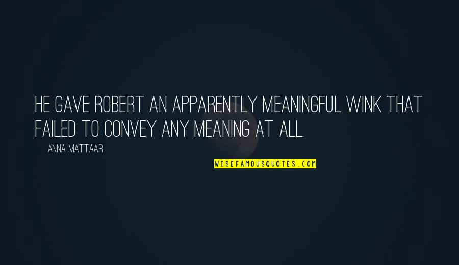 Opzichterstraat Quotes By Anna Mattaar: He gave Robert an apparently meaningful wink that Opzichterstraat Quotes By Anna Mattaar: He gave Robert an apparently meaningful wink that