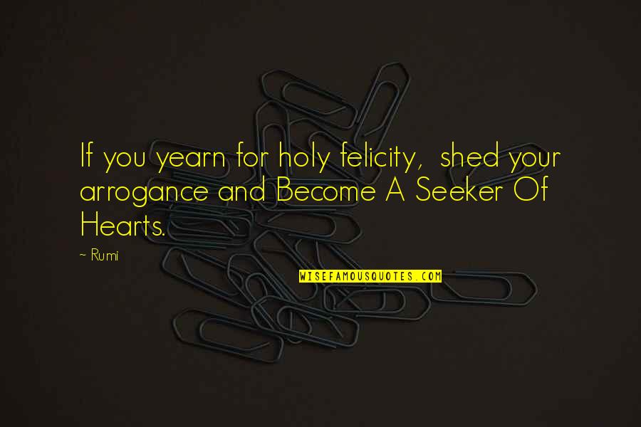 Opzioni Vega Quotes By Rumi: If you yearn for holy felicity, shed your