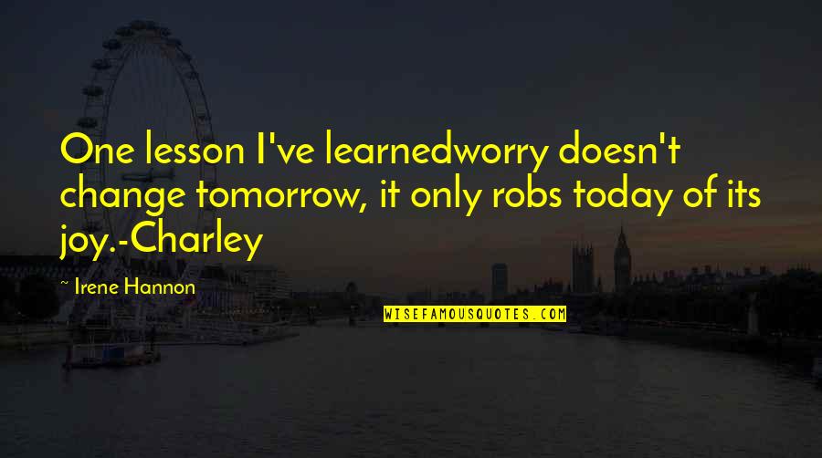 Opzioni Verdi Quotes By Irene Hannon: One lesson I've learnedworry doesn't change tomorrow, it Opzioni Verdi Quotes By Irene Hannon: One lesson I've learnedworry doesn't change tomorrow, it