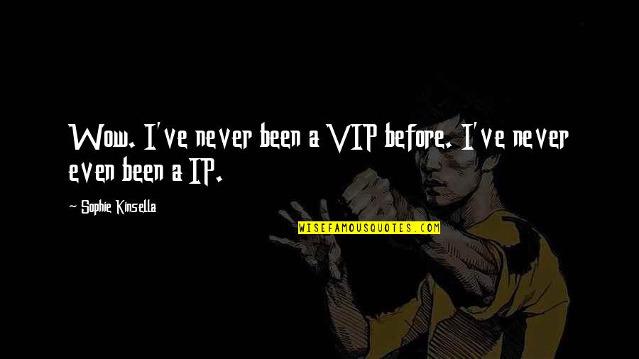 Oq Sao Quotes By Sophie Kinsella: Wow. I've never been a VIP before. I've