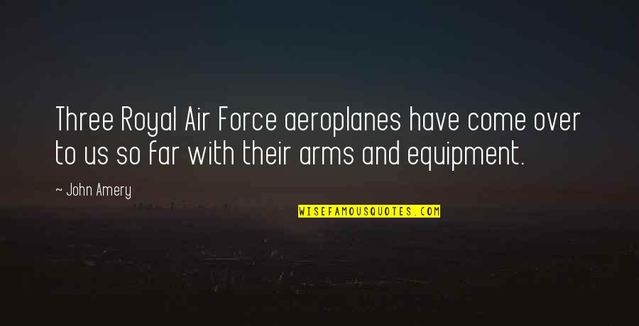 Oquendo Vs Herring Quotes By John Amery: Three Royal Air Force aeroplanes have come over Oquendo Vs Herring Quotes By John Amery: Three Royal Air Force aeroplanes have come over