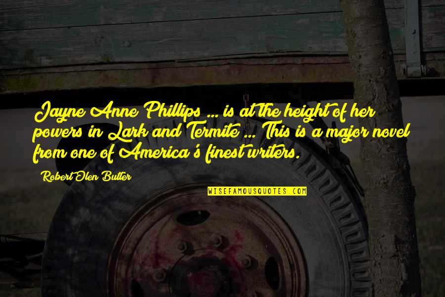 Oquintwick Quotes By Robert Olen Butler: Jayne Anne Phillips ... is at the height Oquintwick Quotes By Robert Olen Butler: Jayne Anne Phillips ... is at the height