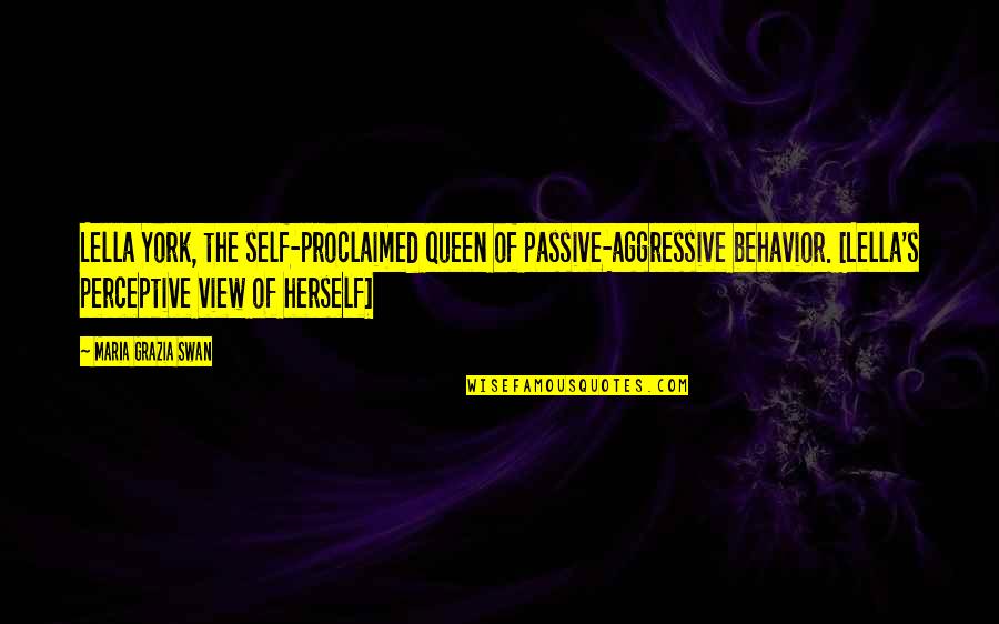 Or Aggressive Behavior Quotes By Maria Grazia Swan: Lella York, the self-proclaimed queen of passive-aggressive behavior.