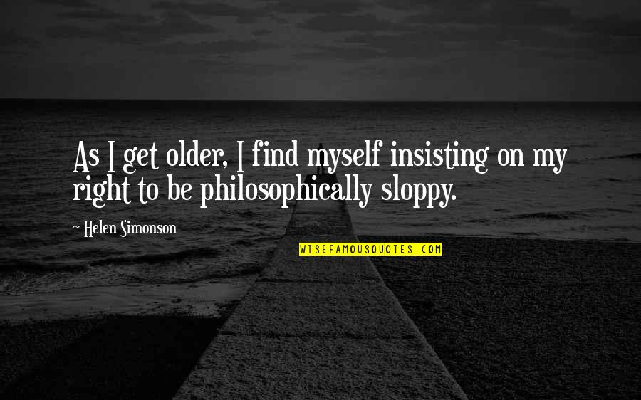 Or Bid Me Go Into A New Made Grave Quotes By Helen Simonson: As I get older, I find myself insisting