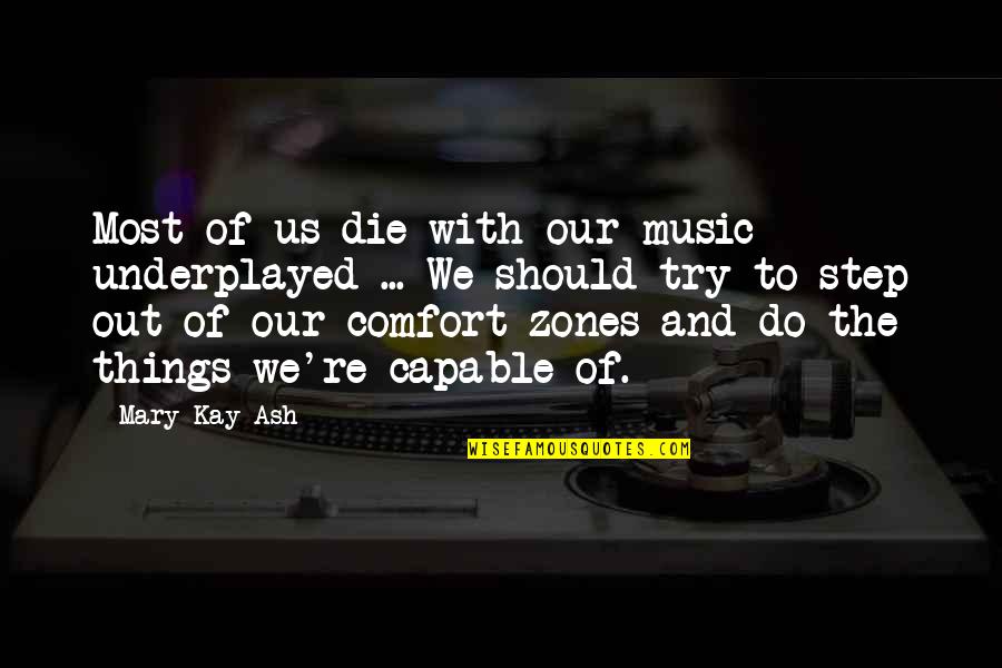 Or Die Trying Quotes By Mary Kay Ash: Most of us die with our music underplayed