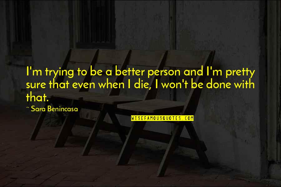 Or Die Trying Quotes By Sara Benincasa: I'm trying to be a better person and