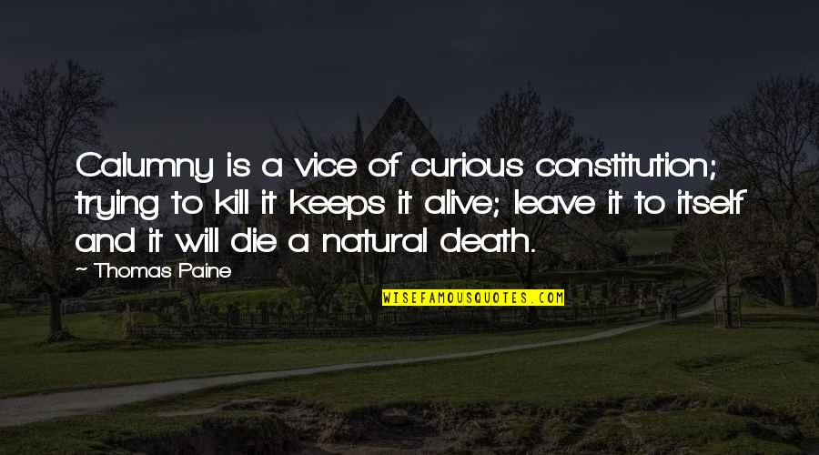 Or Die Trying Quotes By Thomas Paine: Calumny is a vice of curious constitution; trying