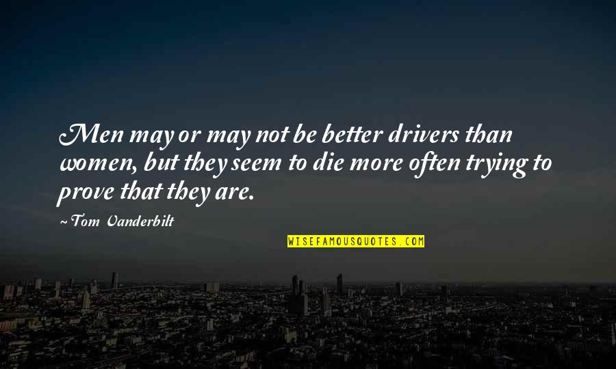 Or Die Trying Quotes By Tom Vanderbilt: Men may or may not be better drivers