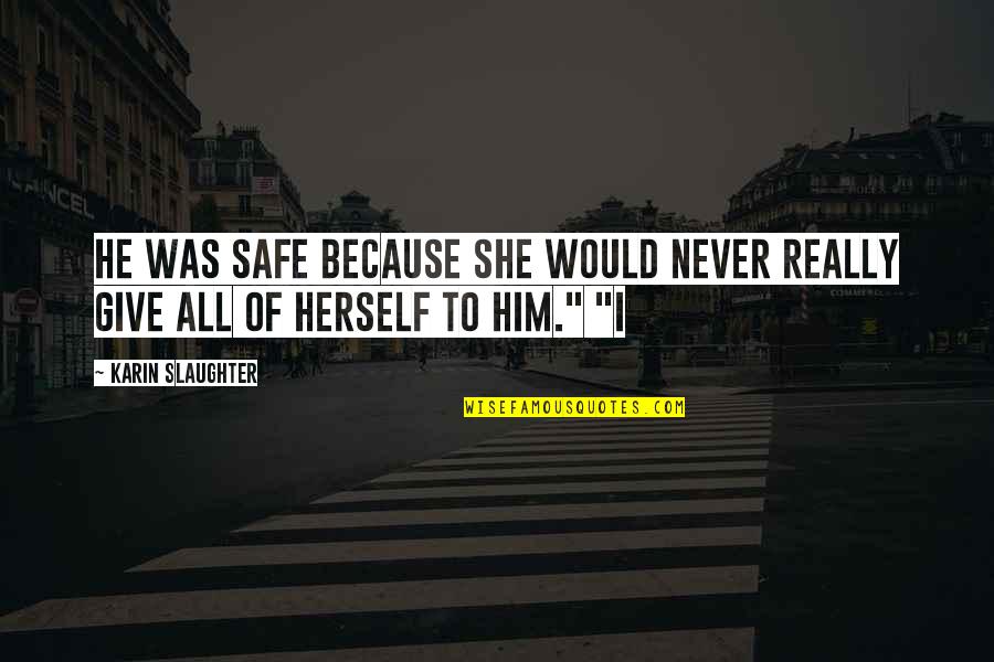 Or Nah Instagram Quotes By Karin Slaughter: He was safe because she would never really