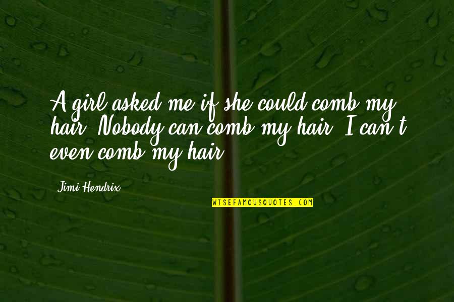 Or Womens Down Jacket Quotes By Jimi Hendrix: A girl asked me if she could comb Or Womens Down Jacket Quotes By Jimi Hendrix: A girl asked me if she could comb