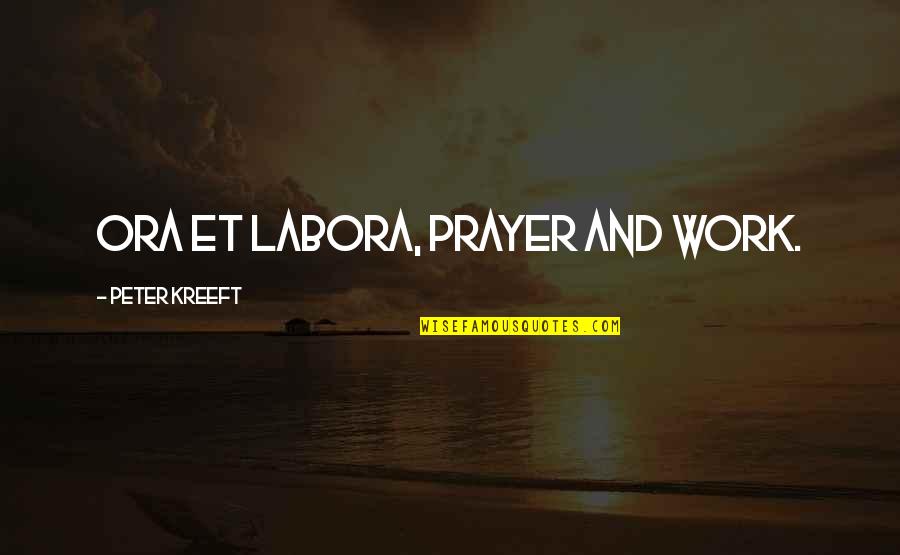 Ora Et Labora Quotes By Peter Kreeft: ora et labora, prayer and work.