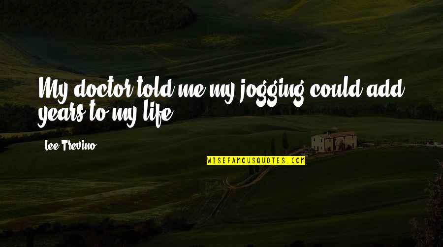 Oraciones En Ingles Con Quotes By Lee Trevino: My doctor told me my jogging could add Oraciones En Ingles Con Quotes By Lee Trevino: My doctor told me my jogging could add