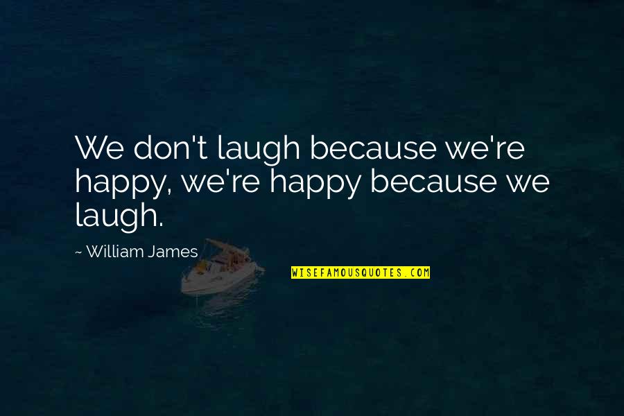 Oraciones Exclamativas Quotes By William James: We don't laugh because we're happy, we're happy