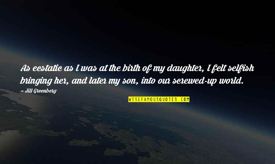 Oraciones Para Quotes By Jill Greenberg: As ecstatic as I was at the birth Oraciones Para Quotes By Jill Greenberg: As ecstatic as I was at the birth