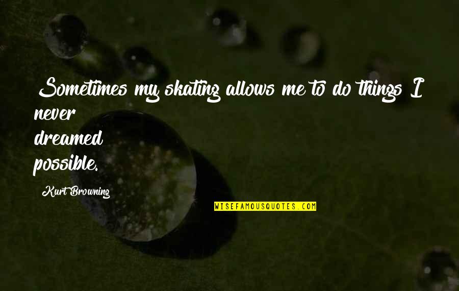 Oracle Alter User Quotes By Kurt Browning: Sometimes my skating allows me to do things