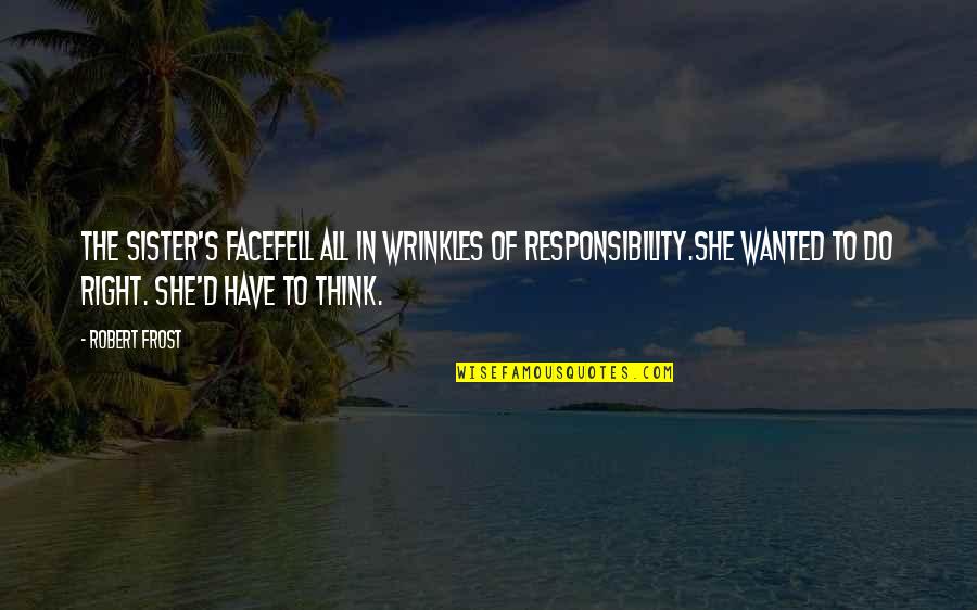 Oracle Alter User Quotes By Robert Frost: The sister's faceFell all in wrinkles of responsibility.She Oracle Alter User Quotes By Robert Frost: The sister's faceFell all in wrinkles of responsibility.She