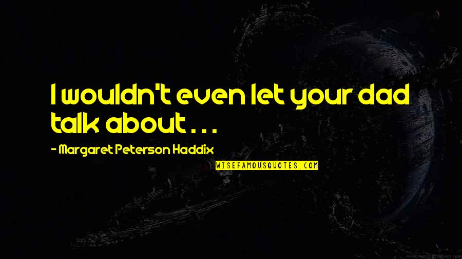 Oracle Create User Password Quotes By Margaret Peterson Haddix: I wouldn't even let your dad talk about Oracle Create User Password Quotes By Margaret Peterson Haddix: I wouldn't even let your dad talk about