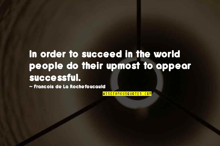 Oracle Dba Funny Quotes By Francois De La Rochefoucauld: In order to succeed in the world people