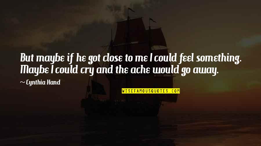 Oracle Of Delphi Quotes By Cynthia Hand: But maybe if he got close to me Oracle Of Delphi Quotes By Cynthia Hand: But maybe if he got close to me